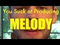 You Suck at Producing: Melody