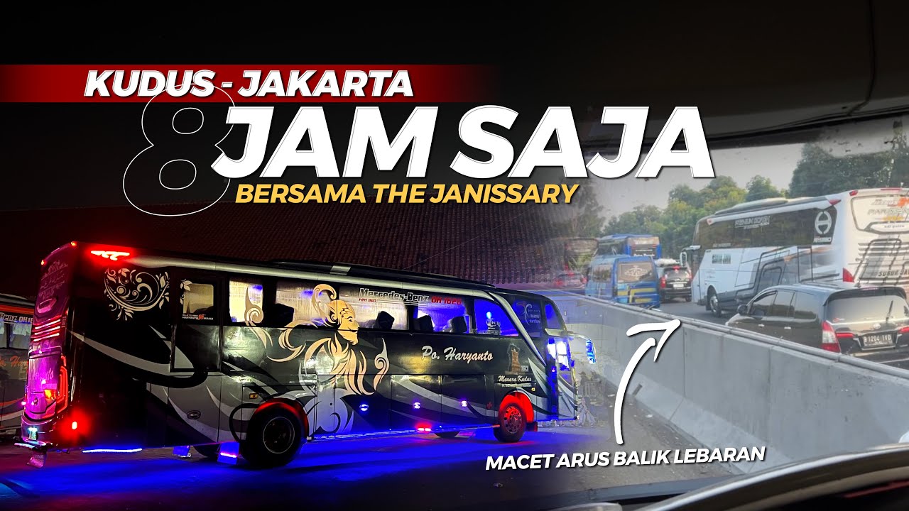 Arus Balik Lebaran, Kudus - Jakarta 8 Jam Saja‼️| Trip Po.Haryanto 150 The Janissary