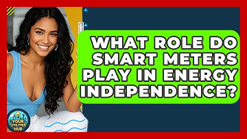 What Role Do Smart Meters Play In Energy Independence? - Your Utilities Hub