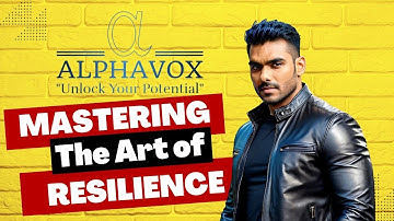 Mastering The Art of Resilience: Navigating Life