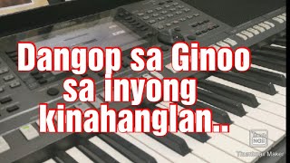 Dangop sa Ginoo sa Inyong kinahanglan ug mabuhi kamo