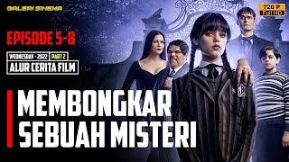 MEMBONGKAR SEMUA MISTERI YANG ADA - Alur Cerita Film Wednesday Part 2 2022 - [Episode 5-End]