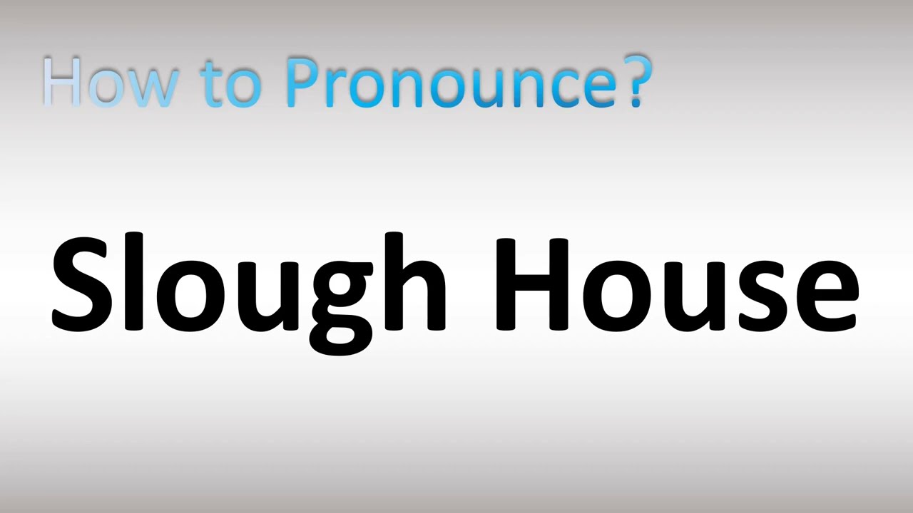 How to Pronounce Slough house