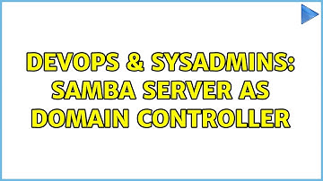 DevOps & SysAdmins: Samba Server as domain controller