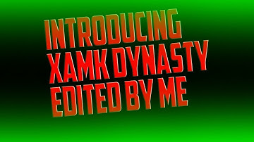 Introducing xAMK Dynasty - Edited by Me