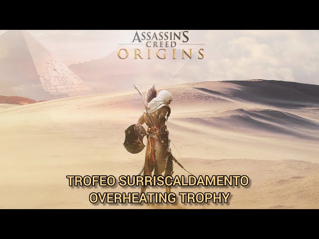 Assassin's Creed Origins  Overheating Trophy / Achievement Guide 