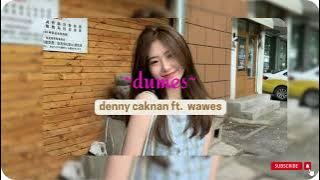 Download lagu Dumes - Denny Caknan ft Wawes (speed up) ~TIKTOK VIRAL