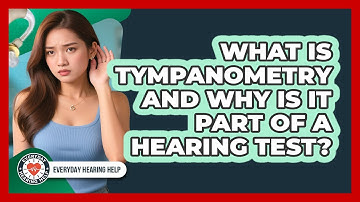 What Is Tympanometry And Why Is It Part Of A Hearing Test? - Everyday Hearing Help