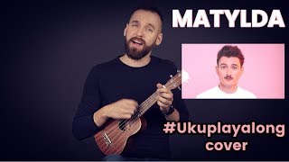 Video thumbnail of "Dawid Podsiadło - Matylda | Cover Ukulele"