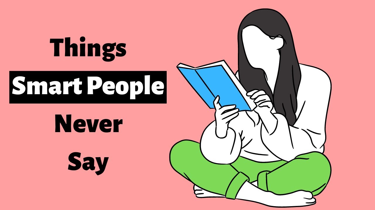 11 Things Smart People Never Say