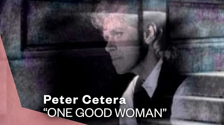 Peter Cetera - One Good Woman (Official Music Vide...