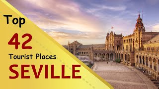 &quot;SEVILLE&quot; Top 42 Tourist Places | Seville Tourism | SPAIN