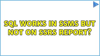 SQL works in SSMS but not on SSRS Report? (2 Solutions!!)