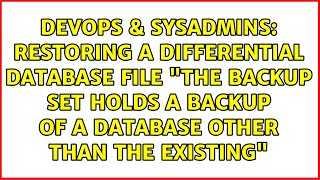 Restoring a differential database file "the backup set holds a backup of a database other than...