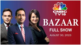 Bazaar: The Most Comprehensive Show On Stock Markets | Full Show | August 30, 2023 | CNBC TV18