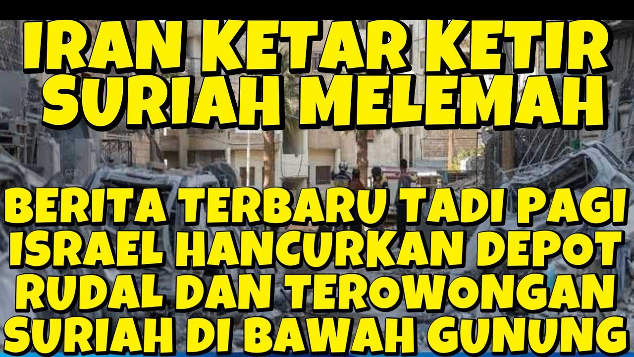 BERITA TERBARU IRAN KETAR KETIR TADI PAGIISRAEL HANCURKAN DEPOT RUDAL SURIAH TANGGAPAN RISULI ...