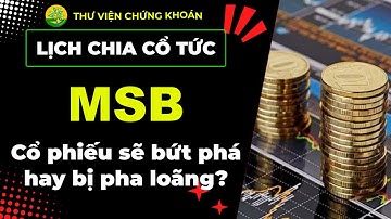 MSB chia cổ tức 2025: cổ phiếu bứt phá hay bị pha loãng? - Lịch chi tiết và tác động đến cổ phiếu