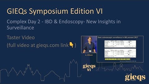 Complex Day 2 - IBD & Endoscopy- New Insights in Surveillance (Taster Video)