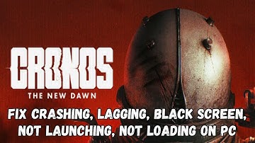 Fix Cronos: The New Dawn Crashing at Startup, Not Launching, Lagging, Black Screen, Not Loading PC