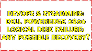 DevOps & SysAdmins: Dell PowerEdge 2800 Logical Disk Failure: Any Possible Recovery?