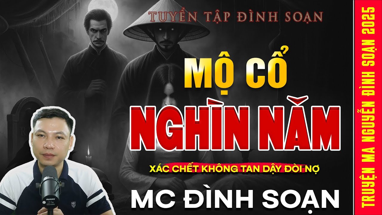 TRUYỆN MA: MỘ CỔ NGHÌN NĂM – Xác Chết Không Tan Dậy Đòi Nợ  | Truyện ma Mc Đình Soạn 2025