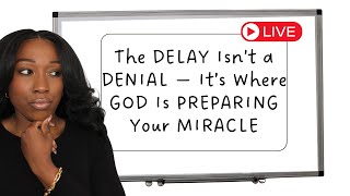 The DELAY Isn’t a DENIAL — It’s Where GOD Is PREPARING Your MIRACLE