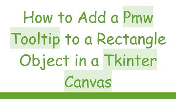 How to Add a Pmw Tooltip to a Rectangle Object in a Tkinter Canvas