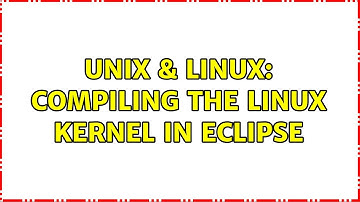 Unix & Linux: Compiling the Linux kernel in Eclipse (2 Solutions!!)