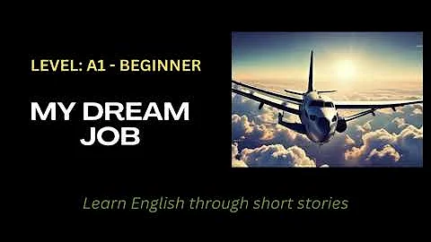 Short story in English: My Dream Job (Level: A1 - Beginner)