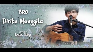 BRO DIRIKU MENGGILA COVER IKHSAN SETYA