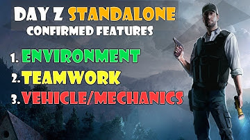 DayZ Standalone Confirmed Features - DayZ Environment, Teamwork Features & Vehicles/Mechanics
