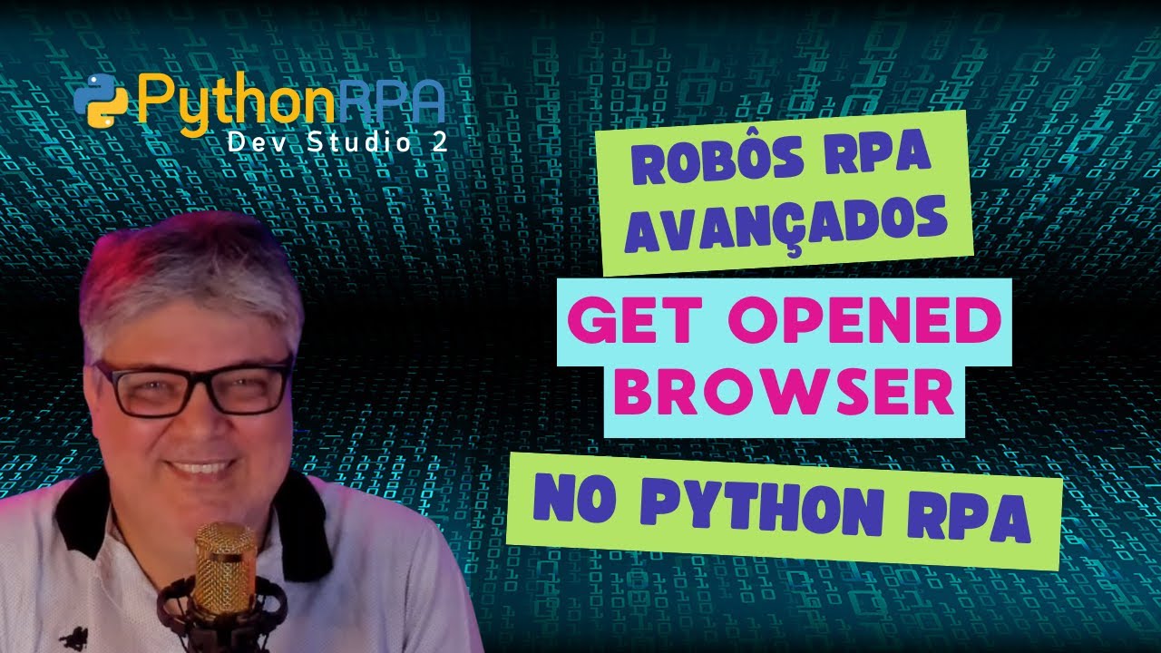Get Opened Browser: Robôs RPA Avançados com Python RPA Dev Studio - YouTube