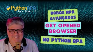 Get Opened Browser: Robôs RPA Avançados com Python RPA Dev Studio