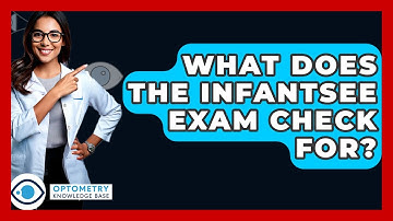 What Does The InfantSEE Exam Check For? - Optometry Knowledge Base
