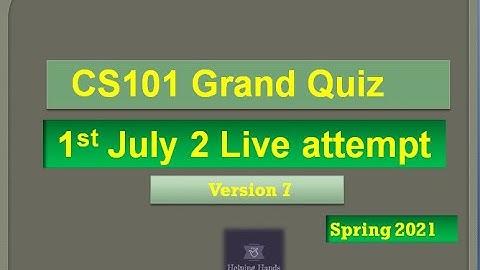 CS101 Grand quiz Live attempt Spring2021 By Helping Hands|version 7|