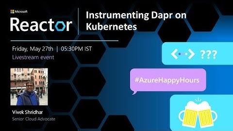 Instrumenting Dapr on Kubernetes | #AzureHappyHours | Hybrid event