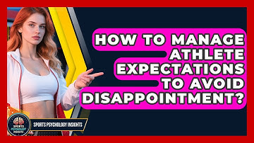 How To Manage Athlete Expectations To Avoid Disappointment? - Sport Psychology Insights