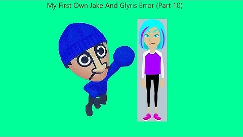 My First Own Jake And Glyris Error (Part 10)