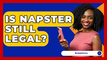 Is Napster Still Legal? - Be App Savvy
