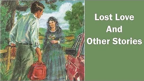 Lost Love and Other Stories - learn English through story - DayDayNews