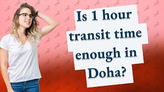 Is 1 hour transit time enough in Doha?