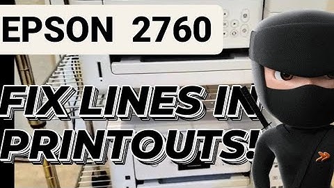 EPSON 2760 - Fixing LINES in your PRINT OUT 2021! - DIY NINJA
