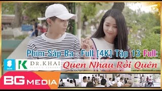 Phim Sắp Ra Tập 13 - Quên Nhau Rồi Quên