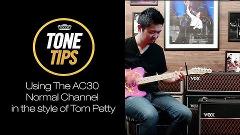 VOX Tone Tips: Using The AC30 Normal Channel in the style of Tom Petty