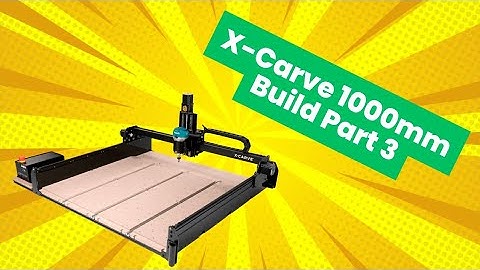 Inventables X-Carve 1000mm Build Part 3