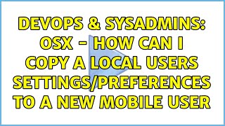 Famous DevOps & SysAdmins: OSX - How can I copy a local users settings/preferences to a new mobile user Net Worth