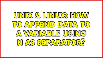 Unix & Linux: How to append data to a variable using n as separator? (2 Solutions!!)
