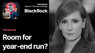Why Stocks Could See An Upside At the End of 2024 | BlackRock’s Kate Moore