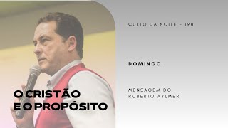 O Cristão e o Propósito - Roberto Aylmer (28.05.2023)