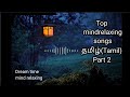 Top tamil mindrelaxing songs2021midnight songsstress reliefpart 2